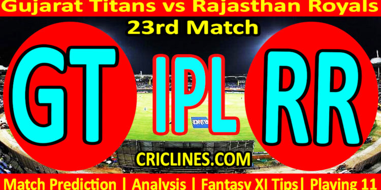 Today Match Prediction-GT vs RR-IPL T20 2023-23rd Match-Dream11-Who Will Win
