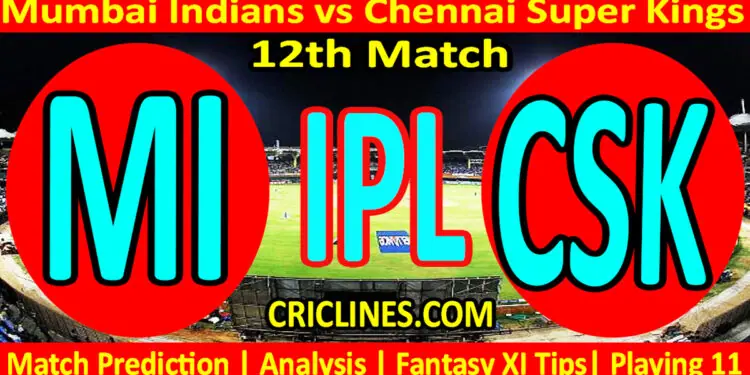 Today Match Prediction-MI vs CSK-IPL T20 2023-12th Match-Dream11-Who Will Win