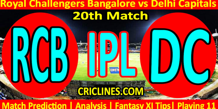 Today Match Prediction-RCB vs DC-IPL T20 2023-20th Match-Dream11-Who Will Win