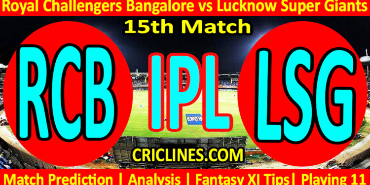 Today Match Prediction-RCB vs LSG-IPL T20 2023-15th Match-Dream11-Who Will Win