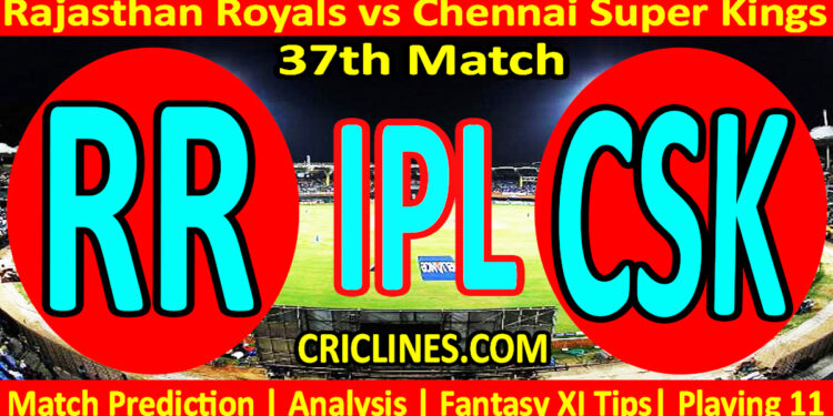 Today Match Prediction-RR vs CSK-IPL T20 2023-37th Match-Dream11-Who Will Win