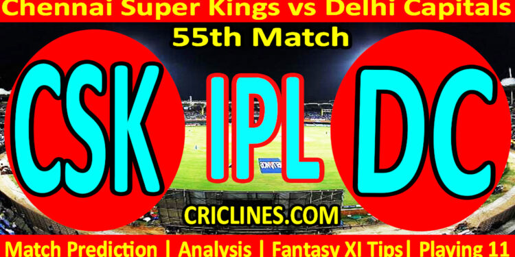Today Match Prediction-CSK vs DC-IPL Match Today 2023-55th Match-Venue Details-Dream11-Toss Update-Who Will Win