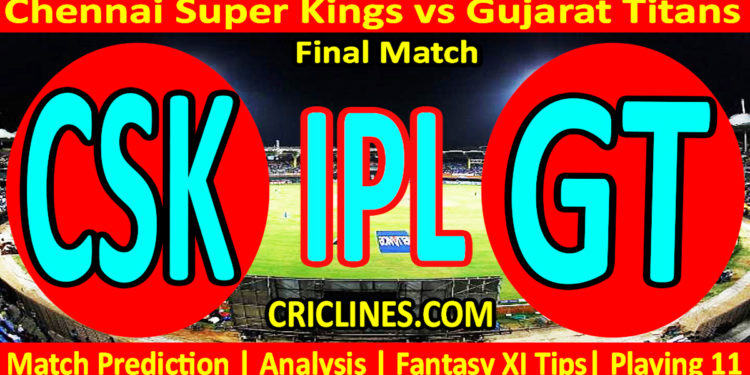 Today Match Prediction-CSK vs GT-IPL Match Today 2023-Final Match-Venue Details-Dream11-Toss Update-Who Will Win