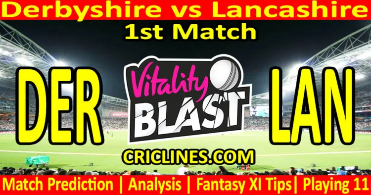 Today Match Prediction-DER vs LAN-Vitality T20 Blast 2023-Dream11-1st Match-Venue Details-Toss Update-Who Will Win