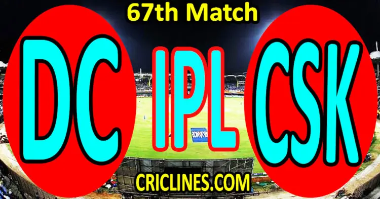 Today Match Prediction-Delhi Capitals vs Chennai Super Kings-IPL Match Today 2023-67th Match-Venue Details-Dream11-Toss Update-Who Will Win