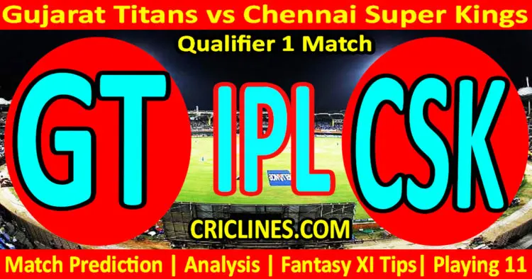 Today Match Prediction-GT vs CSK-IPL Match Today 2023-Qualifier 1 Match-Venue Details-Dream11-Toss Update-Who Will Win