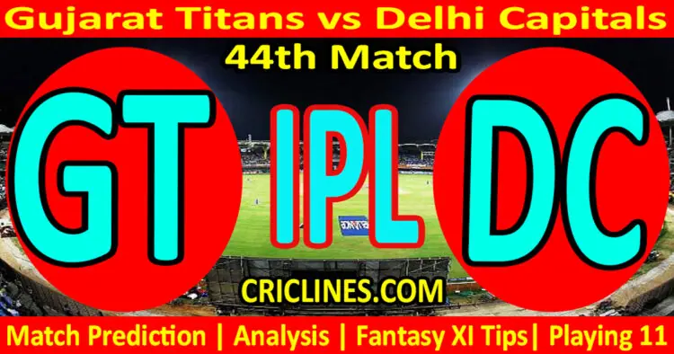 Today Match Prediction-GT vs DC-IPL Match Today 2023-44th Match-Venue Details-Dream11-Toss Update-Who Will Win