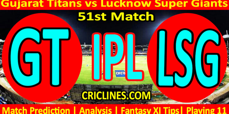 Today Match Prediction-GT vs LSG-IPL Match Today 2023-51st Match-Venue Details-Dream11-Toss Update-Who Will Win