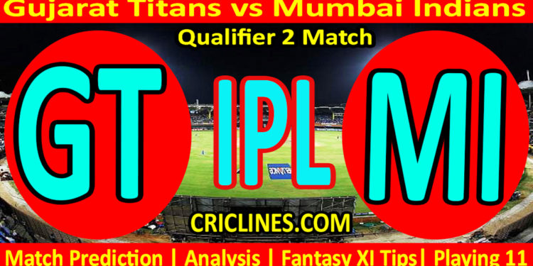 Today Match Prediction-GT vs MI-IPL Match Today 2023-Qualifier 2 Match-Venue Details-Dream11-Toss Update-Who Will Win