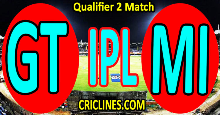 Today Match Prediction-Gujarat Titans vs Mumbai Indians-IPL Match Today 2023-Qualifier 2 Match-Venue Details-Dream11-Toss Update-Who Will Win