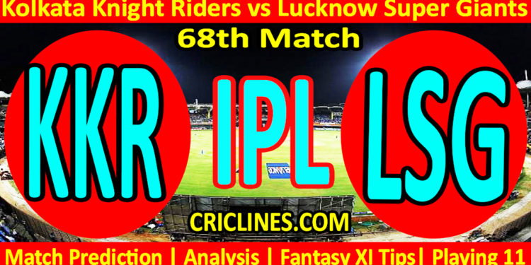 Today Match Prediction-KKR vs LSG-IPL Match Today 2023-68th Match-Venue Details-Dream11-Toss Update-Who Will Win