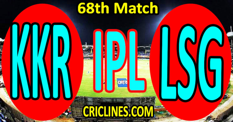 Today Match Prediction-Kolkata Knight Riders vs Lucknow Super Giants-IPL Match Today 2023-68th Match-Venue Details-Dream11-Toss Update-Who Will Win