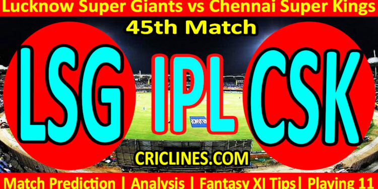 Today Match Prediction-LSG vs CSK-IPL Match Today 2023-45th Match-Venue Details-Dream11-Toss Update-Who Will Win