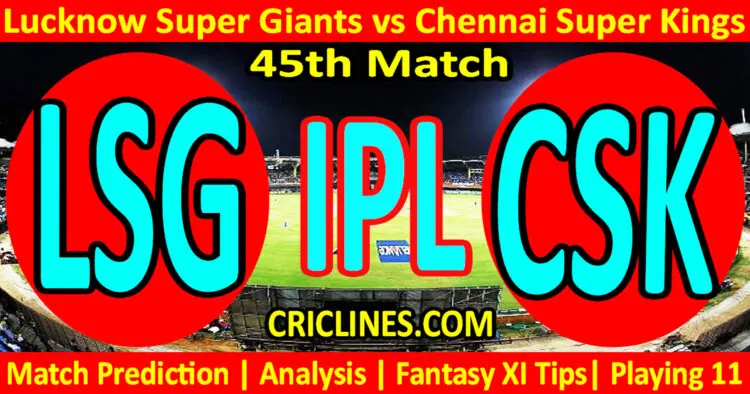 Today Match Prediction-LSG vs CSK-IPL Match Today 2023-45th Match-Venue Details-Dream11-Toss Update-Who Will Win