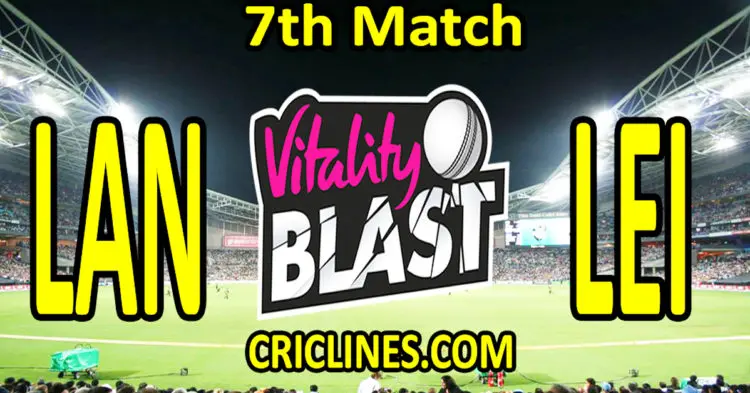 Today Match Prediction-Lancashire vs Leicestershire-Vitality T20 Blast 2023-Dream11-7th Match-Venue Details-Toss Update-Who Will Win
