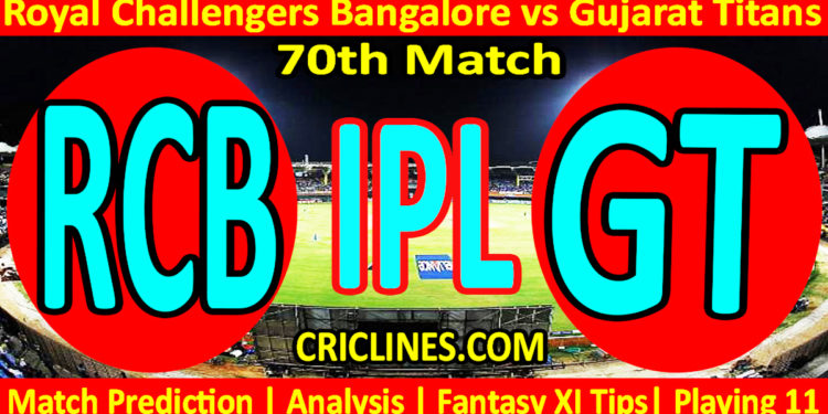 Today Match Prediction-RCB vs GT-IPL Match Today 2023-70th Match-Venue Details-Dream11-Toss Update-Who Will Win