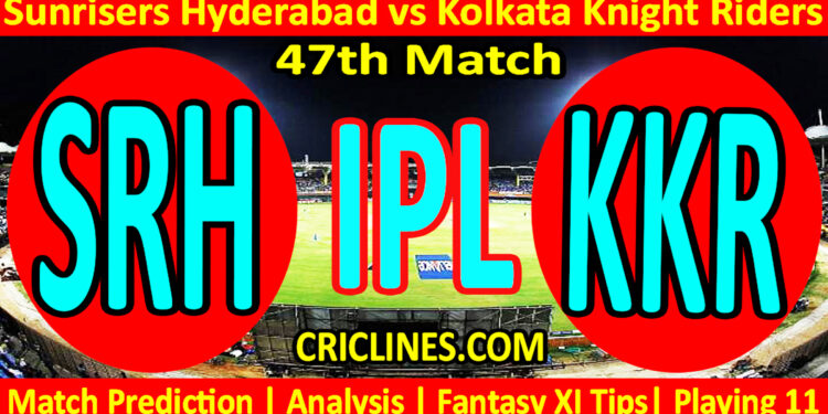 Today Match Prediction-SRH vs KKR-IPL Match Today 2023-47th Match-Venue Details-Dream11-Toss Update-Who Will Win