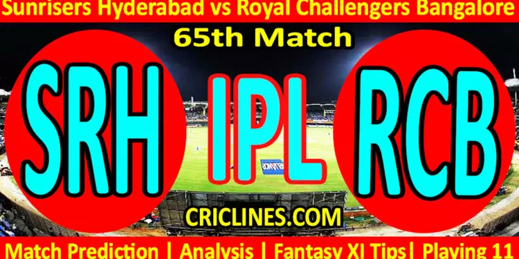 Today Match Prediction-SRH vs RCB-IPL Match Today 2023-65th Match-Venue Details-Dream11-Toss Update-Who Will Win