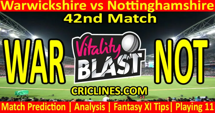 Today Match Prediction-WAR vs NOT-Vitality T20 Blast 2023-Dream11-42nd Match-Venue Details-Toss Update-Who Will Win