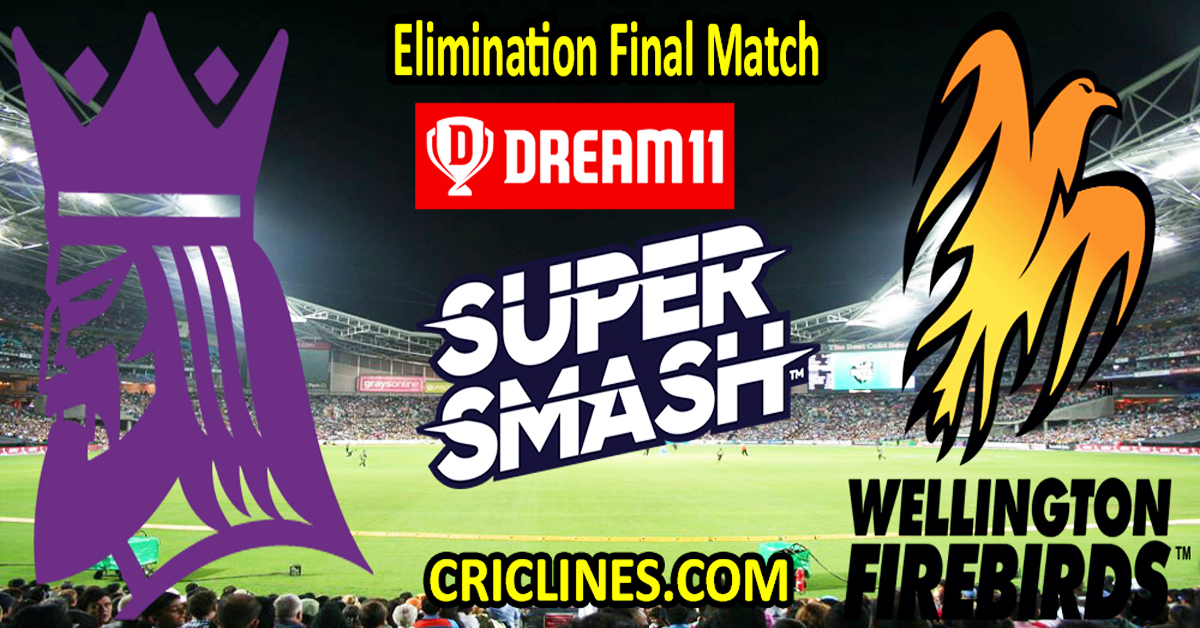 Today Match Prediction-Canterbury Kings vs Wellington Firebirds-Dream11-Super Smash T20 2023-24-Elimination Final Match-Who Will Win