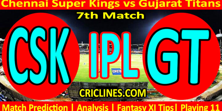 Today Match Prediction-CSK vs GT-IPL Match Today 2024-7th Match-Venue Details-Dream11-Toss Update-Who Will Win