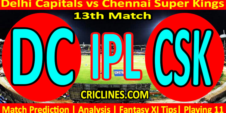 Today Match Prediction-DC vs CSK-IPL Match Today 2024-13th Match-Venue Details-Dream11-Toss Update-Who Will Win
