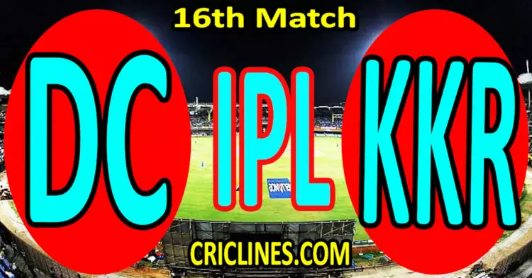 Today Match Prediction-Delhi Capitals vs Kolkata Knight Riders-IPL Match Today 2024-16th Match-Venue Details-Dream11-Toss Update-Who Will Win