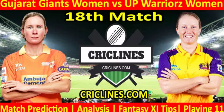 Today Match Prediction-GGW vs UPW-WPL T20 2024-18th Match-Dream11-Who Will Win