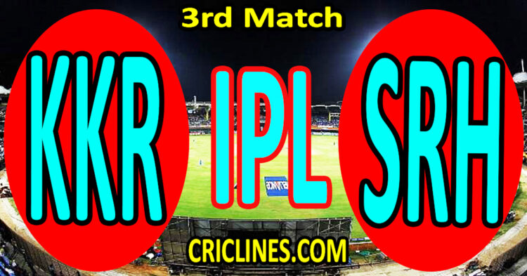 Today Match Prediction-Kolkata Knight Riders vs Sunrisers Hyderabad-IPL Match Today 2024-3rd Match-Venue Details-Dream11-Toss Update-Who Will Win