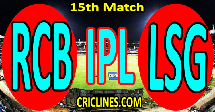 Today Match Prediction-Royal Challengers Bengaluru vs Lucknow Super Giants-IPL Match Today 2024-15th Match-Venue Details-Dream11-Toss Update-Who Will Win