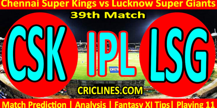 Today Match Prediction-CSK vs LSG-IPL Match Today 2024-39th Match-Venue Details-Dream11-Toss Update-Who Will Win