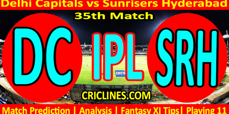Today Match Prediction-DC vs SRH-IPL Match Today 2024-35th Match-Venue Details-Dream11-Toss Update-Who Will Win