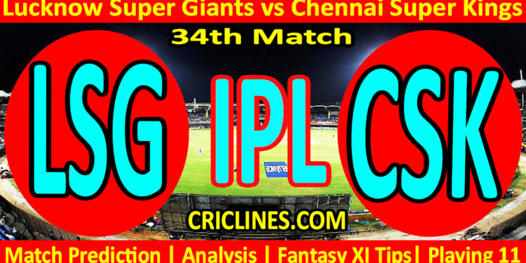 Today Match Prediction-LSG vs CSK-IPL Match Today 2024-34th Match-Venue Details-Dream11-Toss Update-Who Will Win