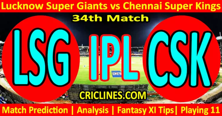 Today Match Prediction-LSG vs CSK-IPL Match Today 2024-34th Match-Venue Details-Dream11-Toss Update-Who Will Win