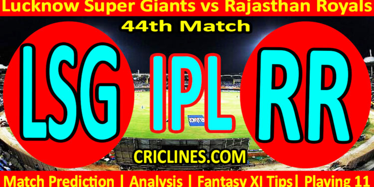 Today Match Prediction-LSG vs RR-IPL Match Today 2024-44th Match-Venue Details-Dream11-Toss Update-Who Will Win