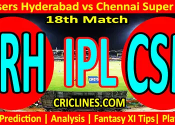 Today Match Prediction-SRH vs CSK-IPL Match Today 2024-18th Match-Venue Details-Dream11-Toss Update-Who Will Win