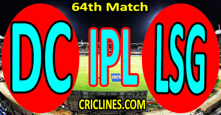 Today Match Prediction-Delhi Capitals vs Lucknow Super Giants-IPL Match Today 2024-64th Match-Venue Details-Dream11-Toss Update-Who Will Win