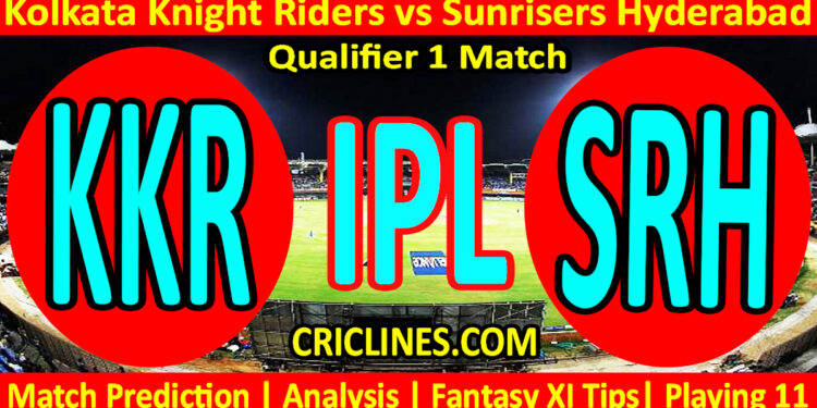 Today Match Prediction-KKR vs SRH-IPL Match Today 2024-Qualifier 1 Match-Venue Details-Dream11-Toss Update-Who Will Win