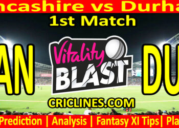 Today Match Prediction-LAN vs DUR-Vitality T20 Blast 2024-Dream11-1st Match-Venue Details-Toss Update-Who Will Win