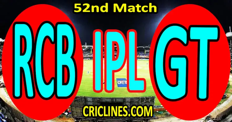 Today Match Prediction-Royal Challengers Bengaluru vs Gujarat Titans-IPL Match Today 2024-52nd Match-Venue Details-Dream11-Toss Update-Who Will Win