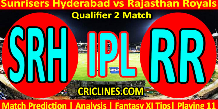 Today Match Prediction-SRH vs RR-IPL Match Today 2024-Qualifier 2 Match-Venue Details-Dream11-Toss Update-Who Will Win