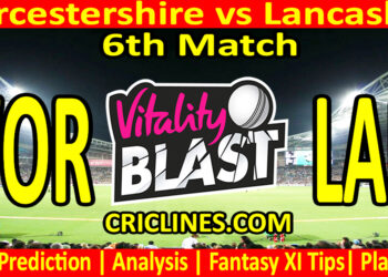 Today Match Prediction-WOR vs LAN-Vitality T20 Blast 2024-Dream11-6th Match-Venue Details-Toss Update-Who Will Win