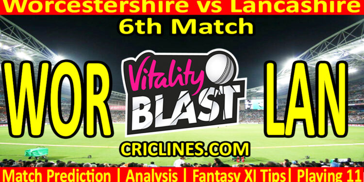 Today Match Prediction-WOR vs LAN-Vitality T20 Blast 2024-Dream11-6th Match-Venue Details-Toss Update-Who Will Win