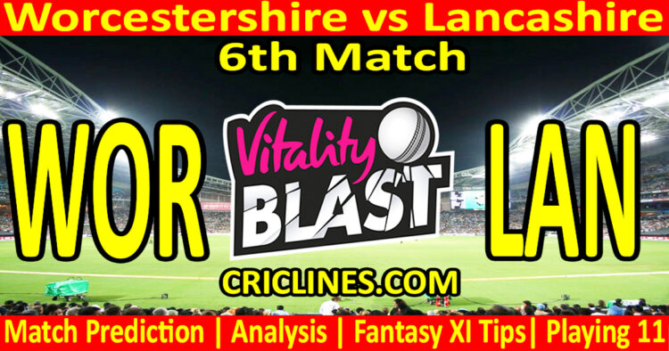 Today Match Prediction-WOR vs LAN-Vitality T20 Blast 2024-Dream11-6th Match-Venue Details-Toss Update-Who Will Win