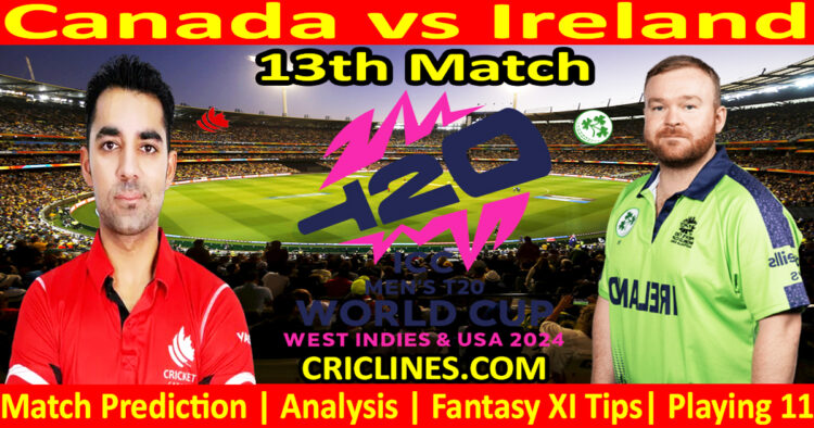 Today Match Prediction-CAN vs IRE-Dream11-ICC T20 World Cup 2024-13th Match-Who Will Win