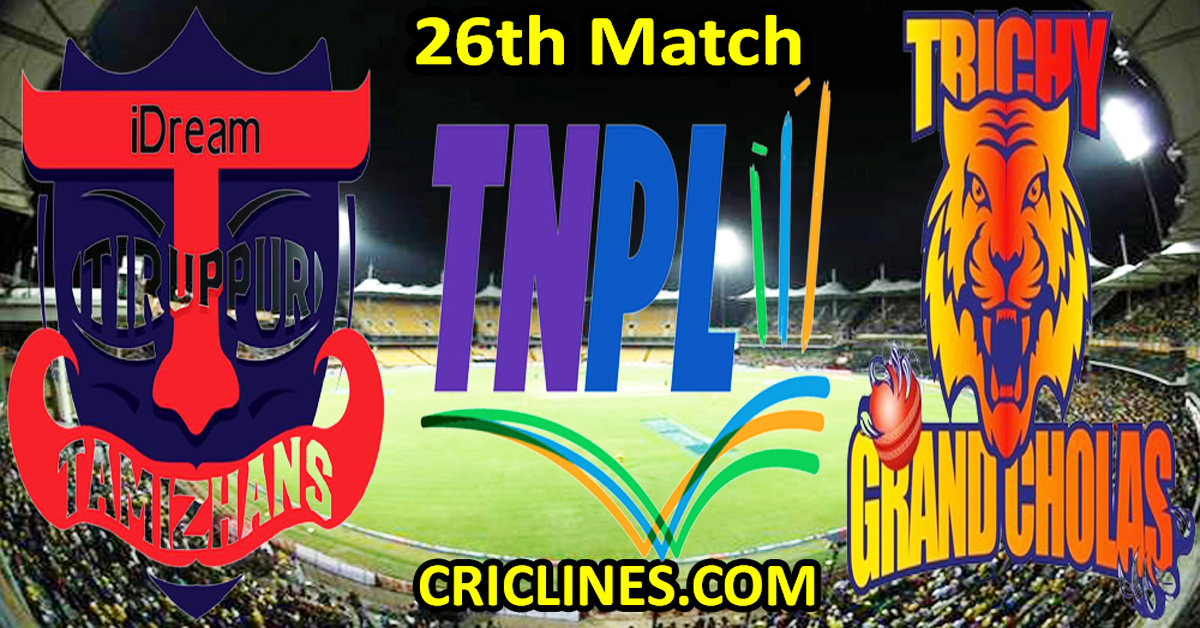 Today Match Prediction-IDream Tiruppur Tamizhans vs Trichy Grand Cholas-TNPL T20 2024-26th Match-Who Will Win