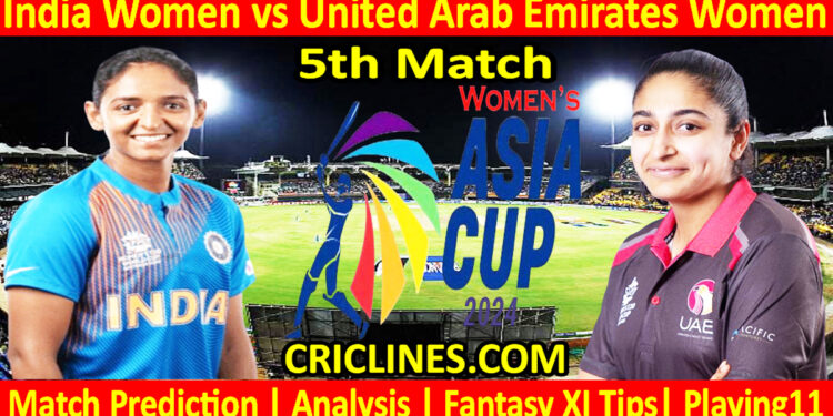 Today Match Prediction-INDW vs UAEW-Womens Asia Cup-2024-5th Match-Who Will Win