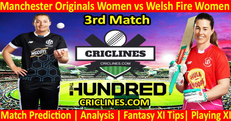 Today Match Prediction-Manchester Originals Women vs Welsh Fire Women-The Hundred Womens Competition 2024-3rd Match-Who Will Win