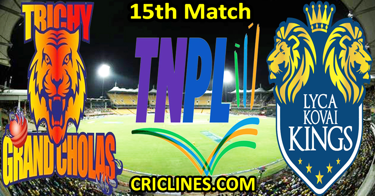 Today Match Prediction-Trichy Grand Cholas vs Lyca Kovai Kings-TNPL T20 2024-15th Match-Who Will Win