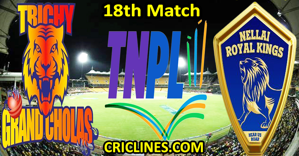 Today Match Prediction-Trichy Grand Cholas vs Nellai Royal Kings-TNPL T20 2024-18th Match-Who Will Win